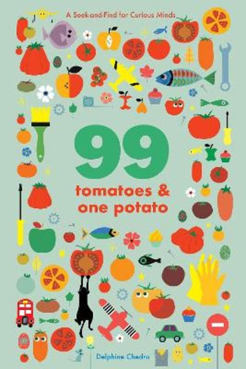 99 Tomatoes and One Potato: A Seek-and-Find for Curious Minds by Delphine Chedru - 9781419753770