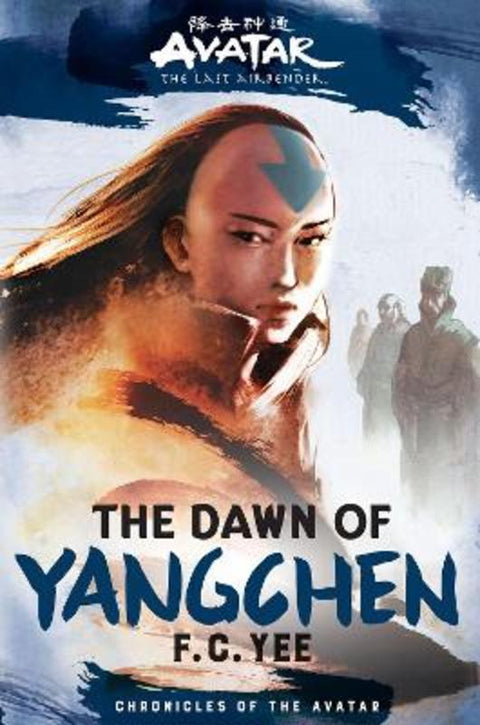 Avatar, The Last Airbender: The Dawn of Yangchen (Chronicles of the Avatar Book 3) by F.C. Yee - 9781419756771