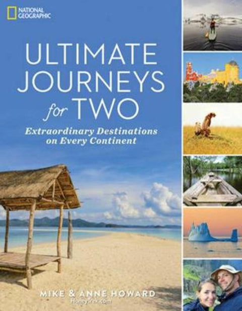 Ultimate Journeys for Two: Extraordinary Destinations on Every Continent by Mike and Anne Howard - 9781426218392