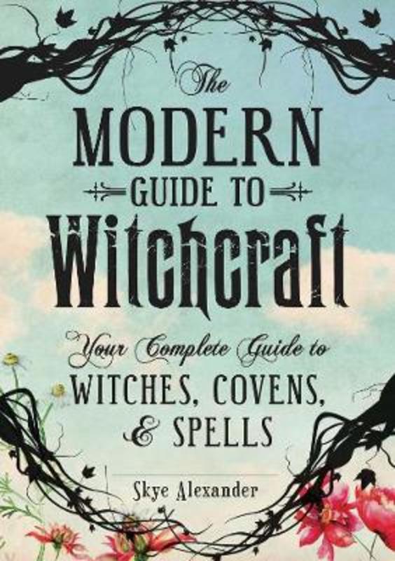 The Modern Guide to Witchcraft by Skye Alexander - 9781440580024