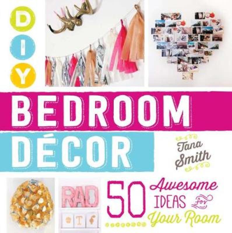 DIY Bedroom Decor by Tana Smith - 9781440588020
