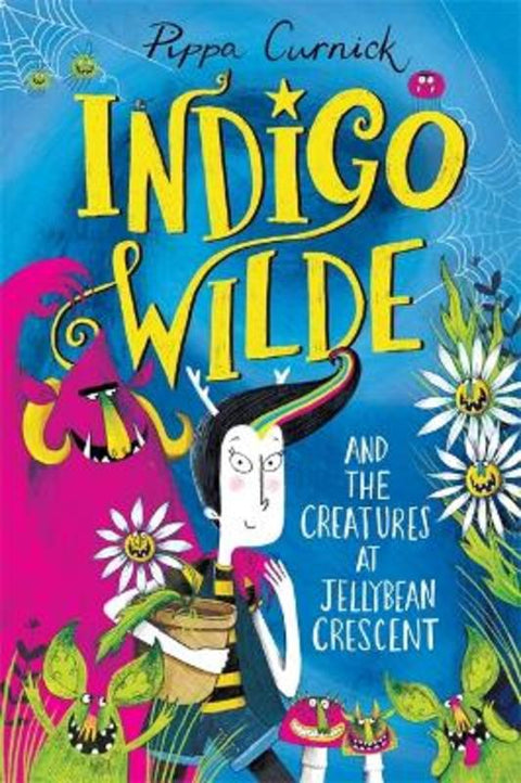 Indigo Wilde and the Creatures at Jellybean Crescent by Pippa Curnick - 9781444948820