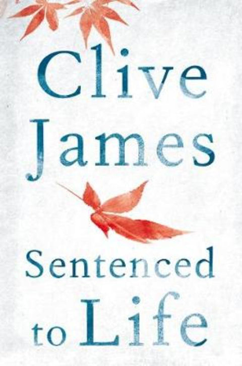 Sentenced to Life by Clive James - 9781447284055