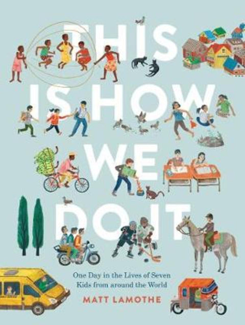 This Is How We Do It: One Day in the Lives of Seven Kids from around the World by Matt Lamothe - 9781452150185