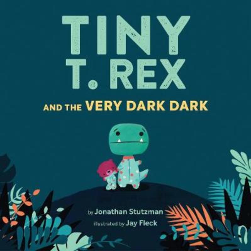Tiny T. Rex and the Very Dark Dark by Jonathan Stutzman - 9781452170343