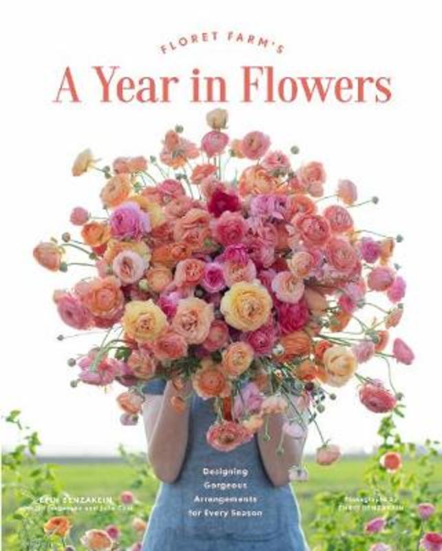 Floret Farm's A Year in Flowers by Erin Benzakein - 9781452172897