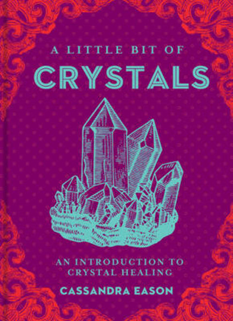 A Little Bit of Crystals by Cassandra Eason - 9781454913030