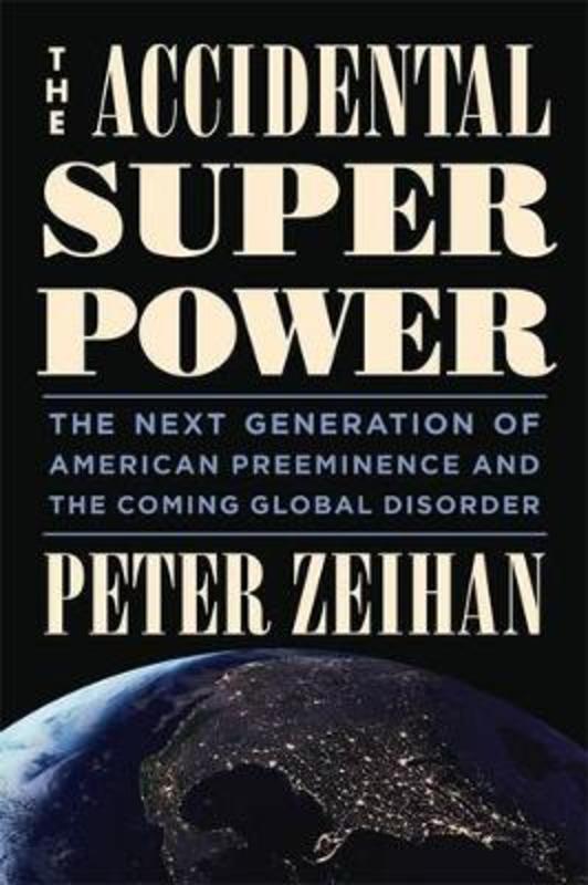The Accidental Superpower by Peter Zeihan - 9781455583669