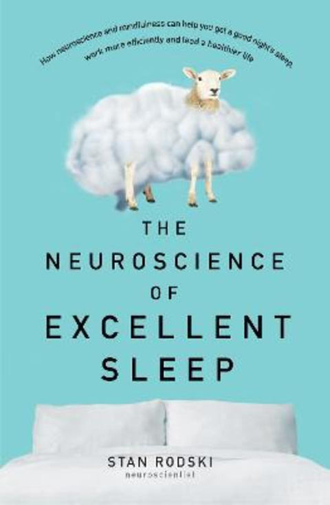 The Neuroscience of Excellent Sleep: Practical advice and mindfulness techniques backed by science to improve your sleep and manage insomnia from Australia's authority on stress and brain performance from Stan Rodski - Harry Hartog gift idea