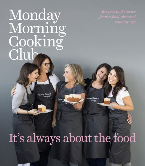 It's Always About the Food by Monday Morning Cooking Club - 9781460754252