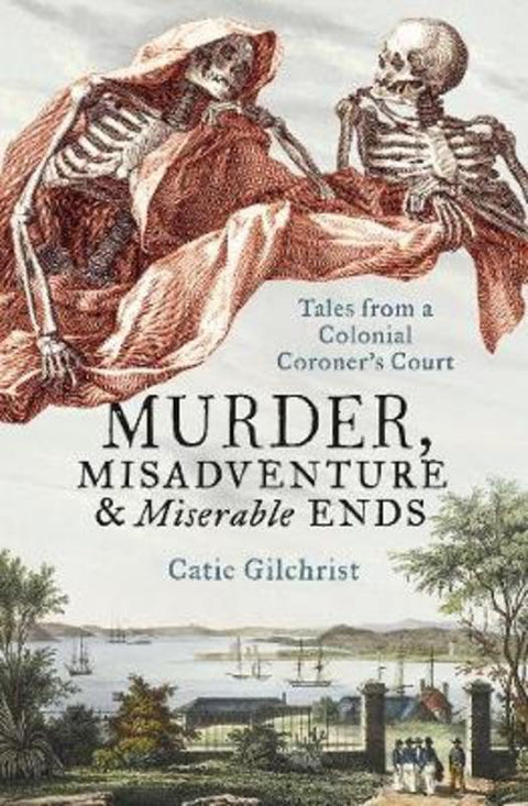 Murder, Misadventure and Miserable Ends by Dr Catie Gilchrist - 9781460755785
