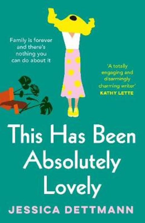 This Has Been Absolutely Lovely: The hilarious novel about family life from the popular author of WITHOUT FURTHER ADO, for fans of Toni Jordan, Jen by Jessica Dettmann - 9781460755983