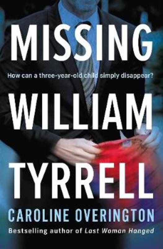 Missing William Tyrrell by Caroline Overington - 9781460758687