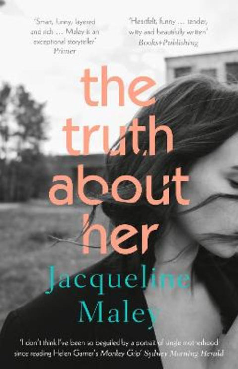 The Truth About Her: A beautiful moving debut literary fiction novel about motherhood for readers of Meg Mason, Emily Maguire and Miranda Cowley Heller by Jacqueline Maley - 9781460759172
