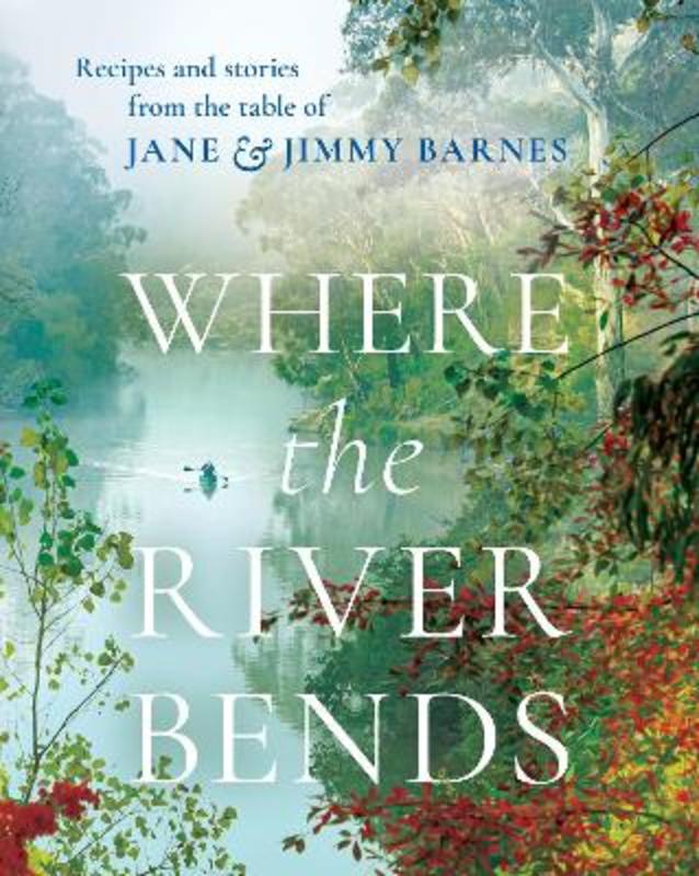 Where the River Bends by Jane and Jimmy Barnes - 9781460760048