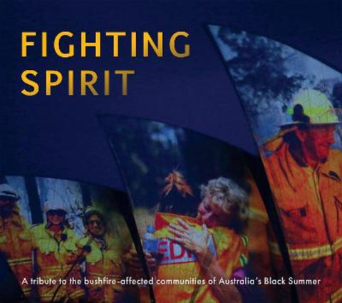 Fighting Spirit: A tribute to the bushfire-affected communities of Australia's Black Summer by Various - 9781460760529