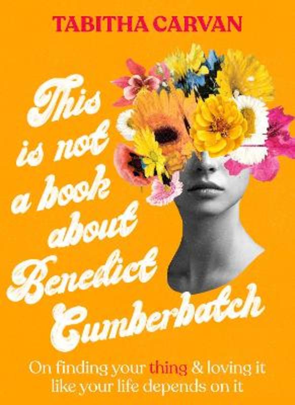 This Is Not A Book About Benedict Cumberbatch by Tabitha Carvan - 9781460760659