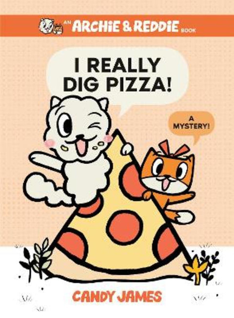 I Really Dig Pizza! (Archie & Reddie, #1) by Candy James - 9781460760802