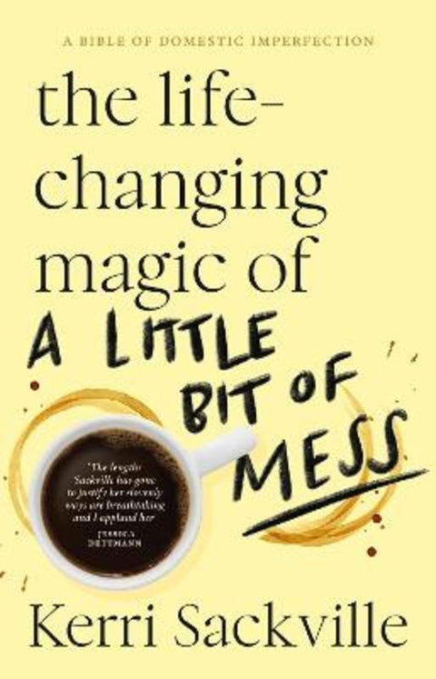 The Life-changing Magic of a Little Bit of Mess by Kerri Sackville - 9781460760918