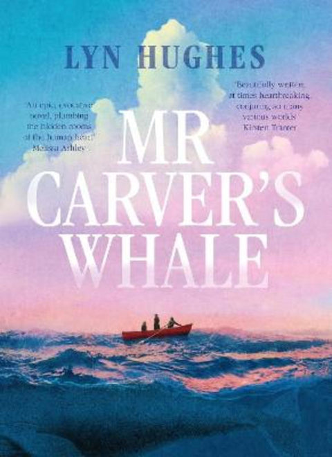 Mr Carver's Whale: A brilliant and captivating new historical literary fiction novel for readers of THE SEVEN MOONS OF MAALI ALMEIDA, THE ISLAND OF MISSING TREES and THE MARRIAGE PORTRAIT by Lyn Hughes - 9781460762950