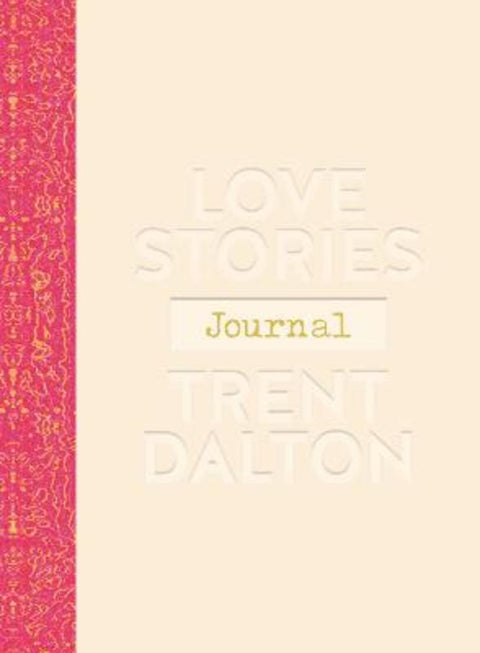 Love Stories Journal: A gorgeous guided keepsake based on Trent Dalton's beloved bestselling book, Love Stories by Trent Dalton - 9781460763094