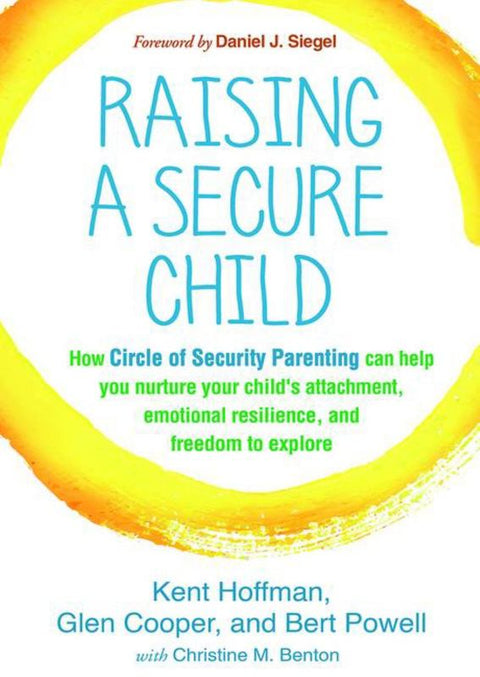 Raising a Secure Child by Kent Hoffman (Circle of Security International, United States) - 9781462527632
