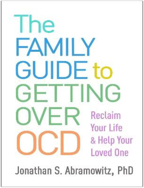 The Family Guide to Getting Over OCD by Jonathan S. Abramowitz - 9781462541362
