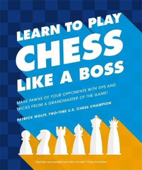 Learn to Play Chess Like a Boss by Patrick Wolff - 9781465483812