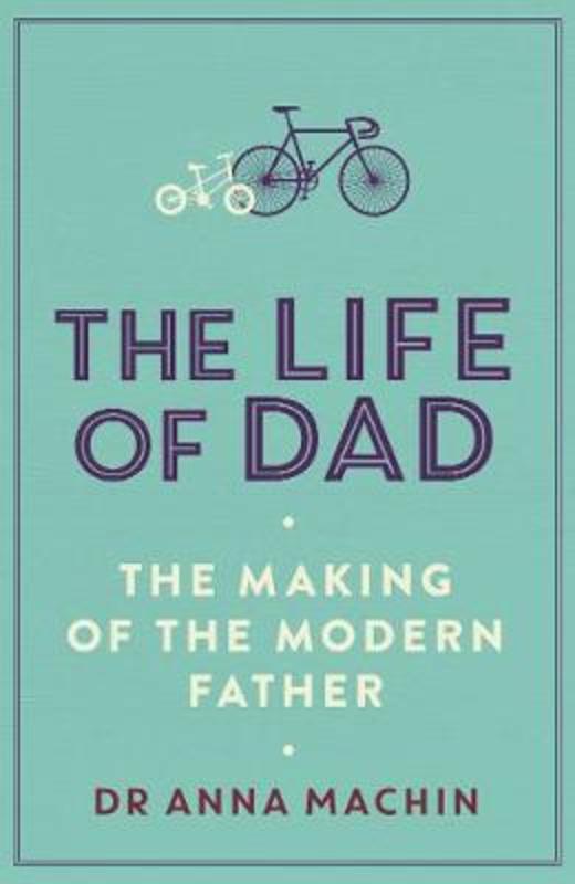 The Life of Dad by Anna Machin - 9781471161407