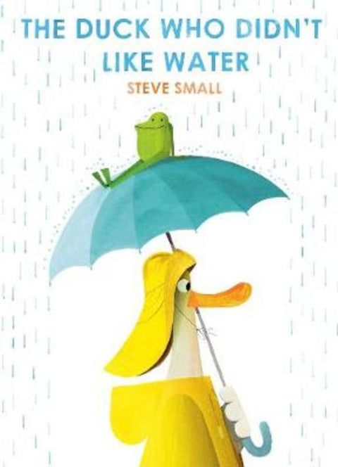 The Duck Who Didn't Like Water by Steve Small - 9781471192340