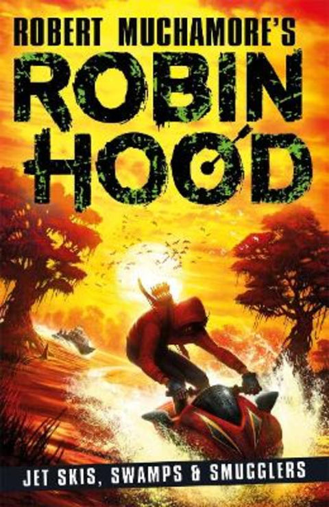 Robin Hood 3: Jet Skis, Swamps & Smugglers (Robert Muchamore's Robin Hood) by Robert Muchamore - 9781471409493