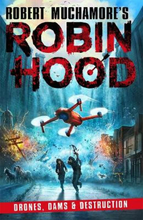 Robin Hood 4: Drones, Dams & Destruction (Robert Muchamore's Robin Hood) by Robert Muchamore - 9781471409516