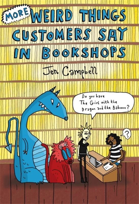 More Weird Things Customers Say in Bookshops by Jen Campbell - 9781472106339