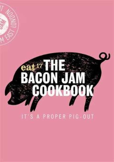 The Bacon Jam Cookbook by Eat 17 - 9781472137241