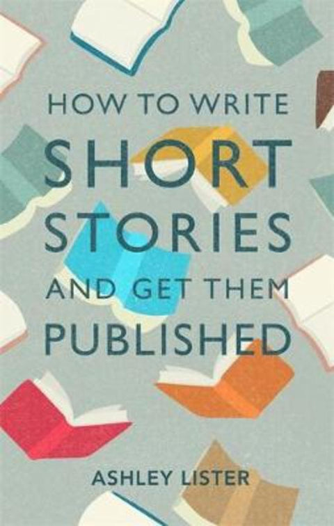 How to Write Short Stories and Get Them Published by Ashley Lister - 9781472143785