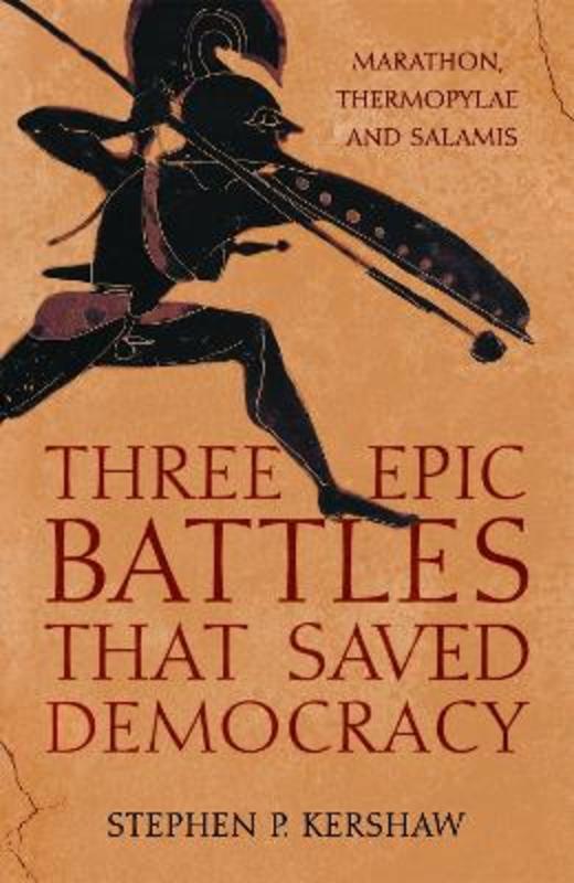 Three Epic Battles that Saved Democracy by Dr Stephen P. Kershaw - 9781472145666