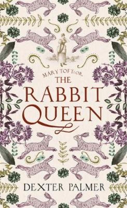 Mary Toft; or, The Rabbit Queen by Dexter Palmer - 9781472155283