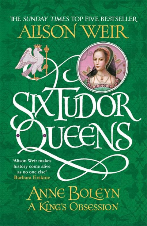 Six Tudor Queens: Anne Boleyn, A King's Obsession by Alison Weir - 9781472227669