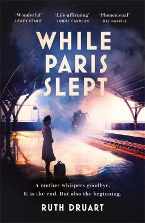 While Paris Slept: A mother faces a heartbreaking choice in this bestselling story of love and courage in World War 2 by Ruth Druart - 9781472267979