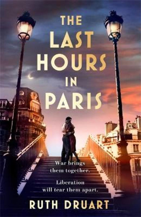 The Last Hours in Paris: A powerful, moving and redemptive story of wartime love and sacrifice for fans of historical fiction by Ruth Druart - 9781472268037