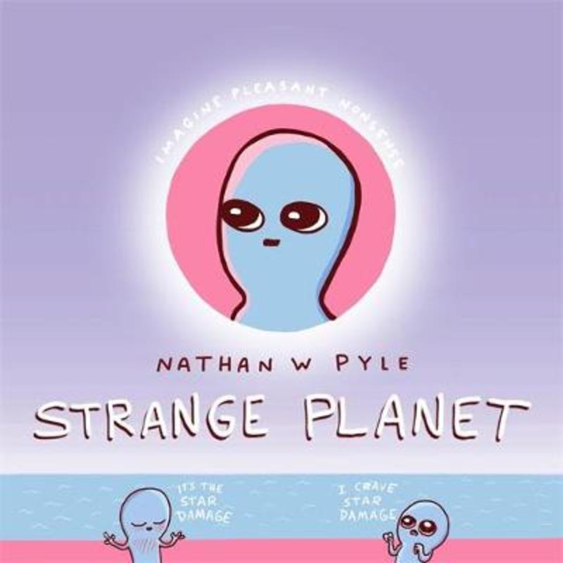 Strange Planet: The Comic Sensation of the Year - Now on Apple TV+ by Nathan W. Pyle - 9781472269058