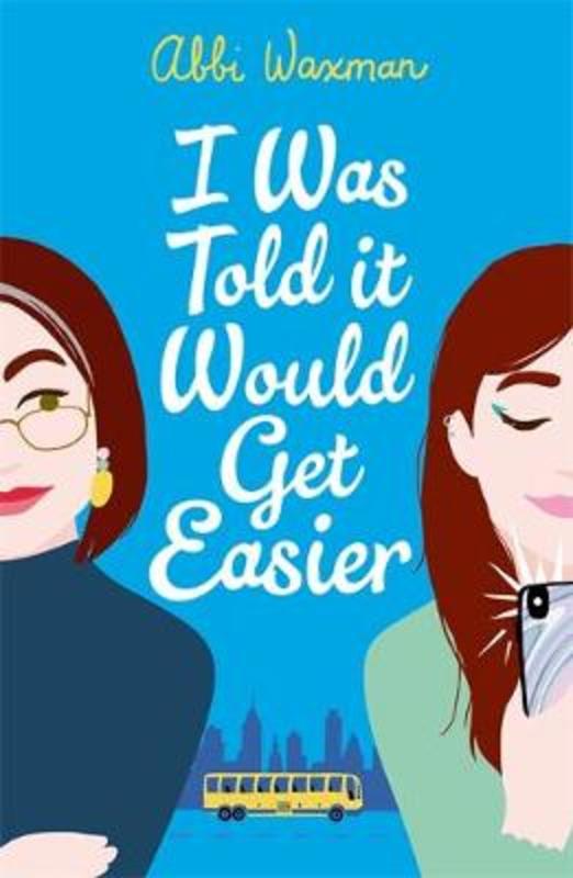 I Was Told It Would Get Easier by Abbi Waxman - 9781472277152
