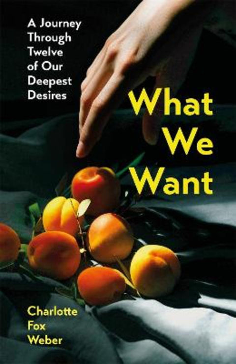 What We Want by Charlotte Fox Weber - 9781472281449