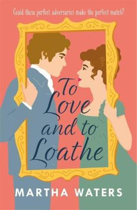 To Love and to Loathe by Martha Waters - 9781472283870