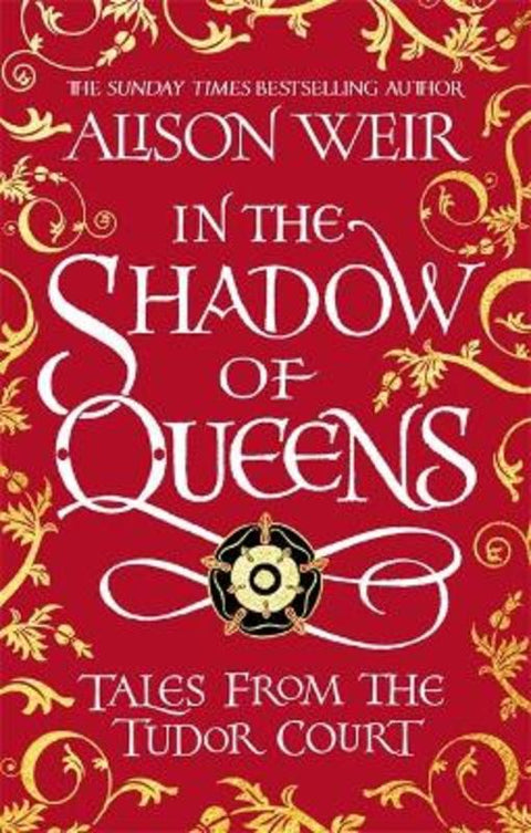 In the Shadow of Queens by Alison Weir - 9781472288950