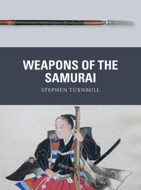 Weapons of the Samurai by Stephen Turnbull (Author) - 9781472844040