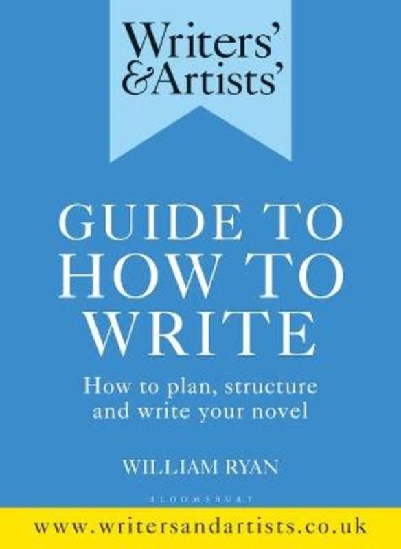 Writers' & Artists' Guide to How to Write by William Ryan - 9781472978745