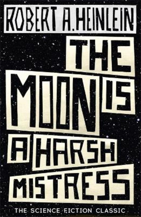 The Moon is a Harsh Mistress by Robert A. Heinlein - 9781473616127