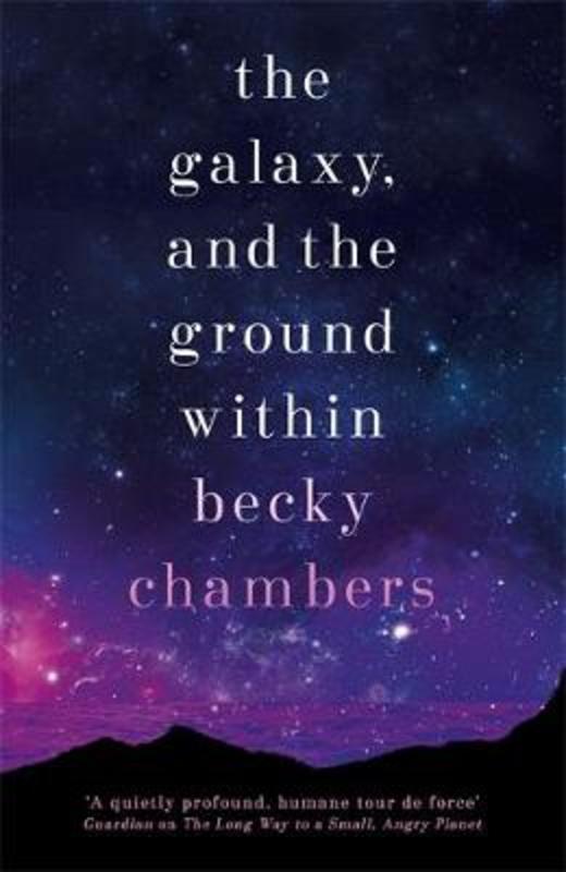 The Galaxy, and the Ground Within by Becky Chambers - 9781473647671