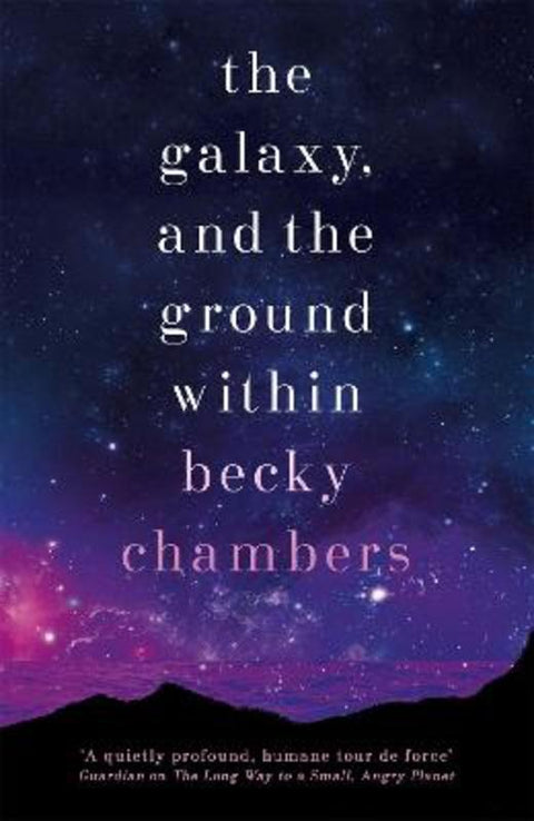 The Galaxy, and the Ground Within by Becky Chambers - 9781473647688